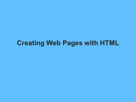 Creating Web Pages with HTML