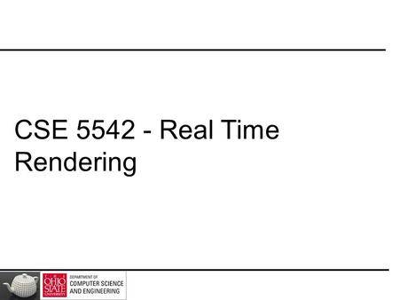 CSE 5542 - Real Time Rendering. TBT (Not So) Real Time Rendering.
