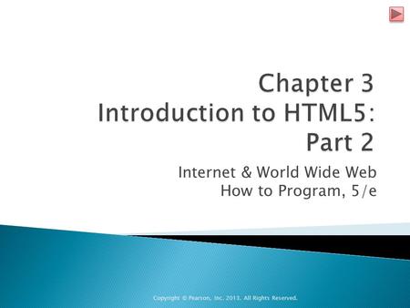 Internet & World Wide Web How to Program, 5/e Copyright © Pearson, Inc. 2013. All Rights Reserved.