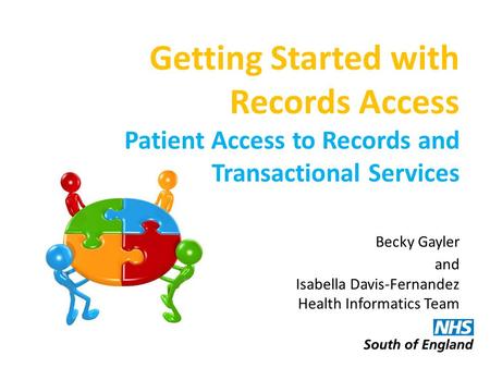 Getting Started with Records Access Patient Access to Records and Transactional Services Becky Gayler and Isabella Davis-Fernandez Health Informatics Team.