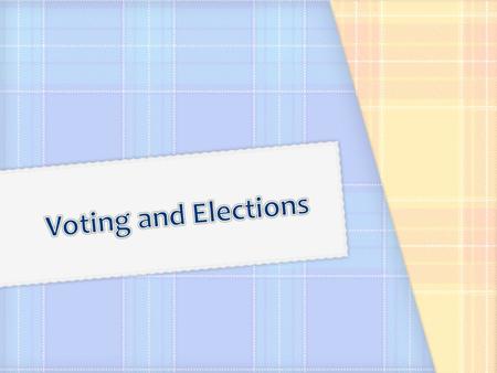 A.Types of elections 1.Primary election 2.General election – an election in which voters make final decision about candidates and issues.