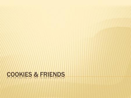 Cookies & Friends.