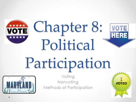 Chapter 8: Political Participation Voting Nonvoting Methods of Participation.