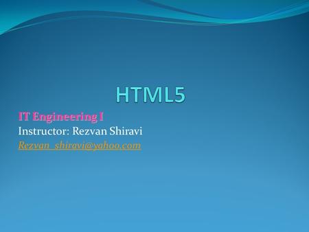IT Engineering I Instructor: Rezvan Shiravi