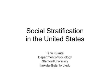 Social Stratification in the United States Tahu Kukutai Department of Sociology Stanford University