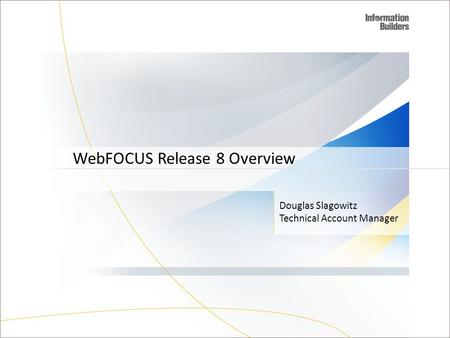 WebFOCUS Release 8 Overview