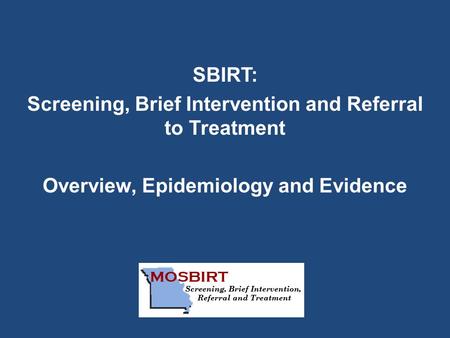 SBIRT: Screening, Brief Intervention and Referral to Treatment Overview, Epidemiology and Evidence.