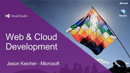 Web & Cloud Development Jason Keicher - Microsoft.