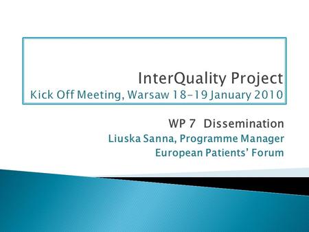 WP 7 Dissemination Liuska Sanna, Programme Manager European Patients’ Forum.