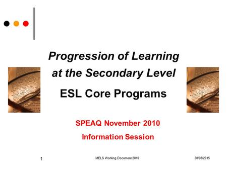 30/08/2015MELS Working Document 2010 1 30/08/2015MELS Working Document 2010 Progression of Learning at the Secondary Level ESL Core Programs SPEAQ November.