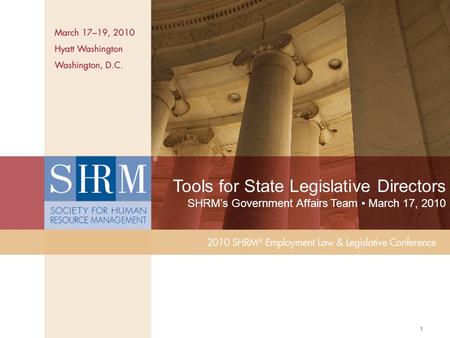 ©SHRM 2010 1 Tools for State Legislative Directors SHRM’s Government Affairs Team March 17, 2010.