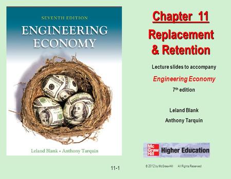 © 2012 by McGraw-Hill All Rights Reserved 11-1 Lecture slides to accompany Engineering Economy 7 th edition Leland Blank Anthony Tarquin Chapter 11 Replacement.