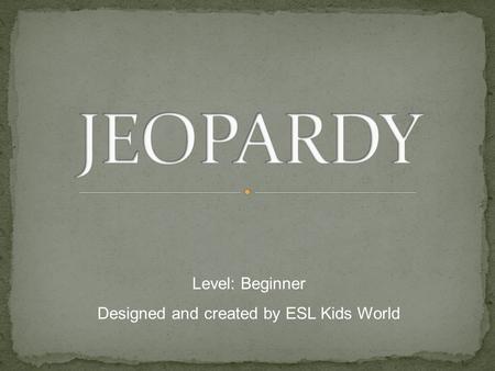 Level: Beginner Designed and created by ESL Kids World.