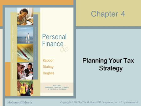 Chapter 4 Planning Your Tax Strategy McGraw-Hill/Irwin Copyright © 2007 by The McGraw-Hill Companies, Inc. All rights reserved.