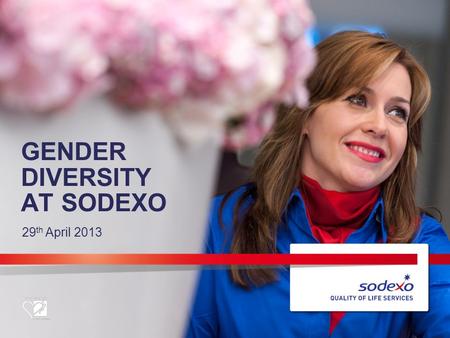 GENDER DIVERSITY AT SODEXO 29 th April 2013. OVERVIEW OF SODEXO 2.