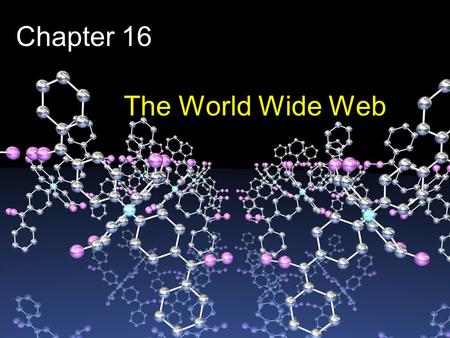 Chapter 16 The World Wide Web. 2 Chapter Goals Compare and contrast the Internet and the World Wide Web Describe general Web processing Write basic HTML.