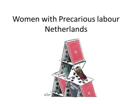 Women with Precarious labour Netherlands. Content 1.Introduction 2.Workgroup international solidarity 3.Example projects focus gender aspects 4.Specific.