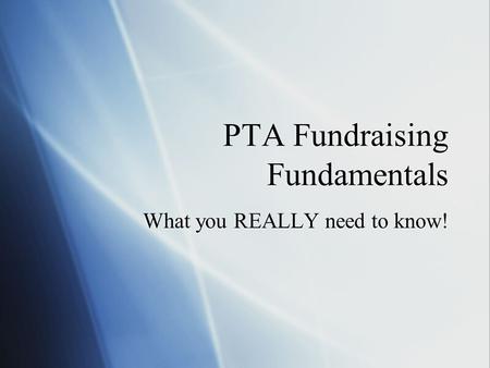 PTA Fundraising Fundamentals What you REALLY need to know!