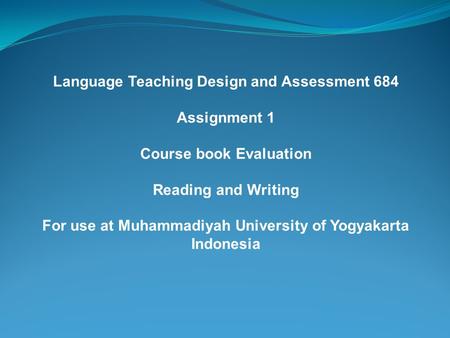 Language Teaching Design and Assessment 684 Assignment 1 Course book Evaluation Reading and Writing For use at Muhammadiyah University of Yogyakarta Indonesia.