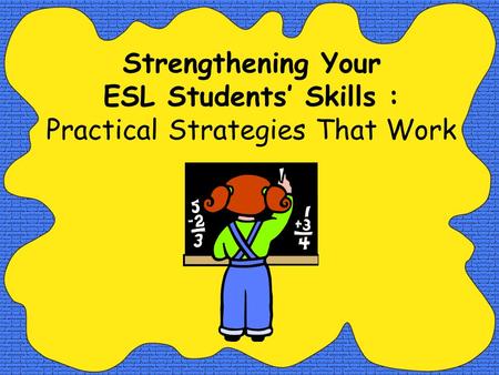 Strengthening Your ESL Students’ Skills : Practical Strategies That Work.