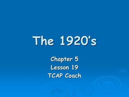 The 1920’s Chapter 5 Lesson 19 TCAP Coach. The 1920’s  Quality of life in the US improved following WWI. Factories increased production to satisfy a.