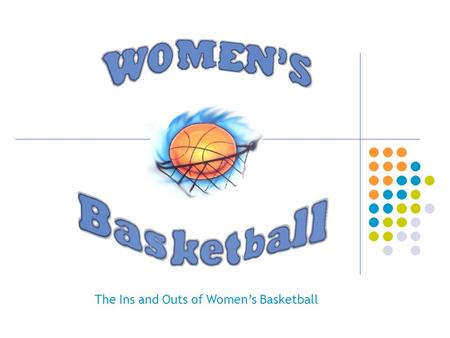 The Ins and Outs of Women’s Basketball