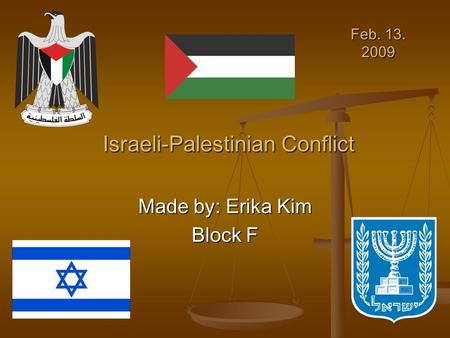 Israeli-Palestinian Conflict Made by: Erika Kim Block F Feb. 13. 2009.