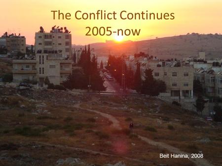 The Conflict Continues 2005-now Beit Hanina, 2008.