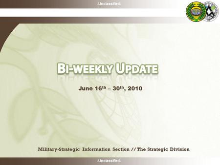 -Unclassified- Military-Strategic Information Section // The Strategic Division June 16 th – 30 th, 2010.