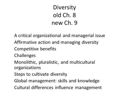 Diversity old Ch. 8 new Ch. 9 A critical organizational and managerial issue Affirmative action and managing diversity Competitive benefits Challenges.