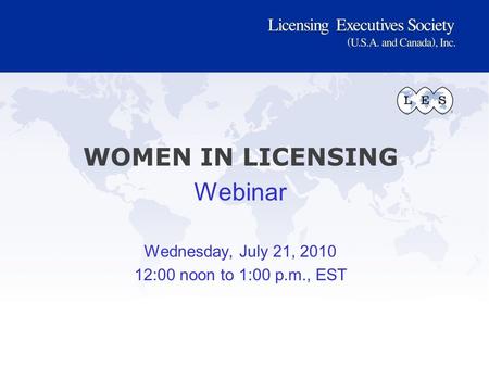 WOMEN IN LICENSING Webinar Wednesday, July 21, 2010 12:00 noon to 1:00 p.m., EST.