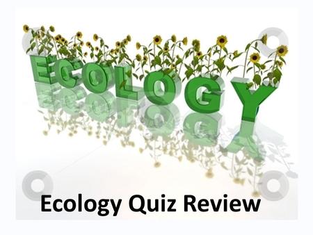 Ecology Quiz Review.