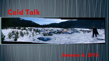 January 6, 2015. Who – Venturers, Rovers, Rangers and Link (Don’t forget your advisors) What – Winter Camp Where – Manning Park Cambie Creek When –