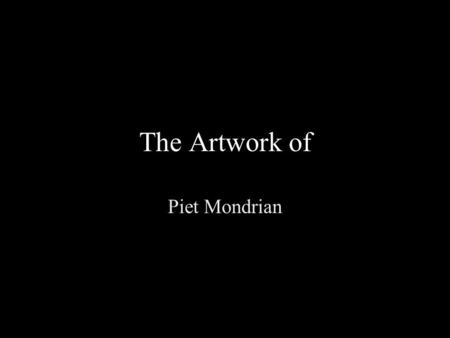 The Artwork of Piet Mondrian. Piet Modrian was a Dutch artist who changed the way many people think about art. Mondrian was introduced to art at an early.