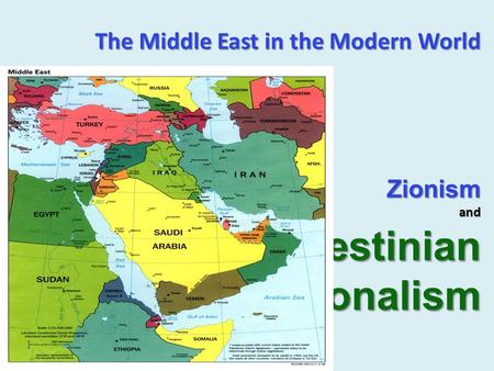 The Middle East in the Modern World Zionism and Palestinian Nationalism.