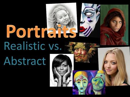 Portraits Realistic vs. Abstract