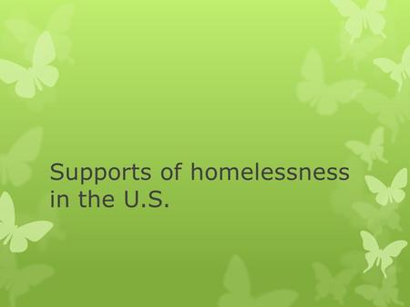 Supports of homelessness in the U.S.. Discussion questions  Should we help homeless people? ( Do you for or against to help homeless people?)  What.