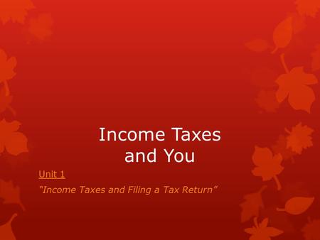 Unit 1 “Income Taxes and Filing a Tax Return”