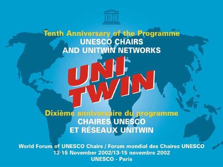 UNESCO. UNITWIN / UNESCO Chairs Programme UNITWIN / UNESCO Chairs Programme Strategy and Development: 1992-2002.