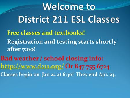 Free classes and textbooks! Registration and testing starts shortly after 7:00! Bad weather / school closing info:  Or 847 755 6724.