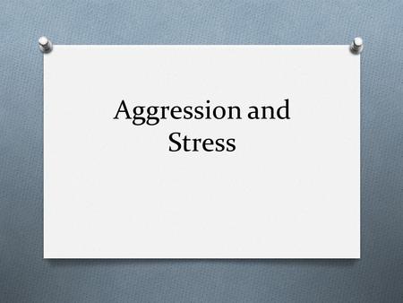 Aggression and Stress. Aggression/Anger O Does venting your anger make you less angry? O Catharsis Hypothesis: emotional release O Maintains that “releasing”