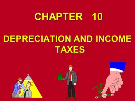 CHAPTER 10 DEPRECIATION AND INCOME TAXES. DEPRECIATION Decrease in value of physical properties with passage of time and useDecrease in value of physical.