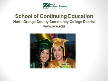 School of Continuing Education North Orange County Community College District www.sce.edu.