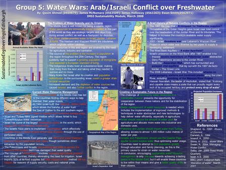 Group 5: Water Wars: Arab/Israeli Conflict over Freshwater By: Qasim Ahmed (0459879); James McNamara (0563509); James.