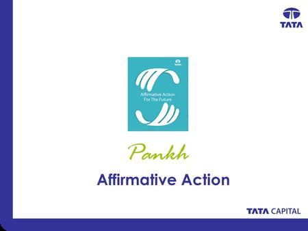 Pankh Affirmative Action. Tata Group Affirmative Action Program EMPLOYABILITY EMPLOY The Tata AA Program (TAAP) is aligned with the framework on AA prepared.