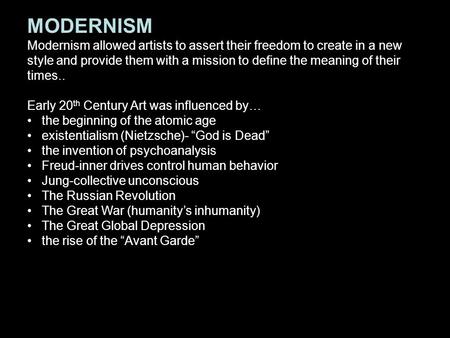 MODERNISM Modernism allowed artists to assert their freedom to create in a new style and provide them with a mission to define the meaning of their times..