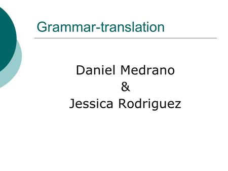 Grammar-translation Daniel Medrano & Jessica Rodriguez.