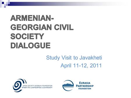 Study Visit to Javakheti April 11-12, 2011. International infrastructural projects:  Baku-Tbilisi-Kars railroad  Kartsakhi natural reserve (Supported.