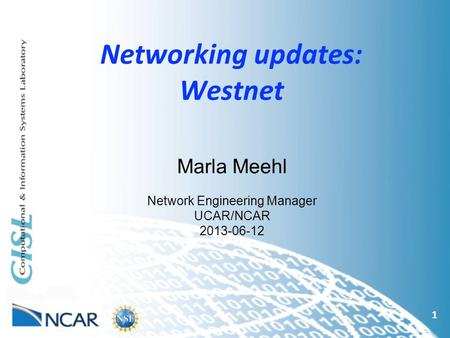 Networking updates: Westnet 1 Marla Meehl Network Engineering Manager UCAR/NCAR 2013-06-12.