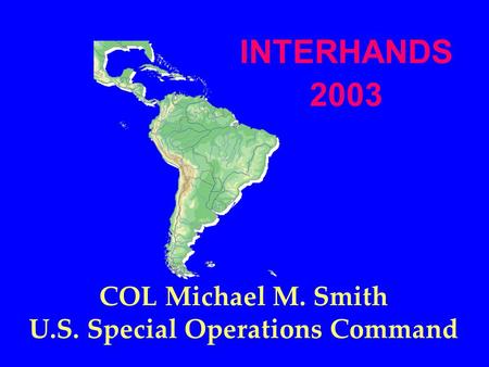 COL Michael M. Smith U.S. Special Operations Command INTERHANDS 2003.
